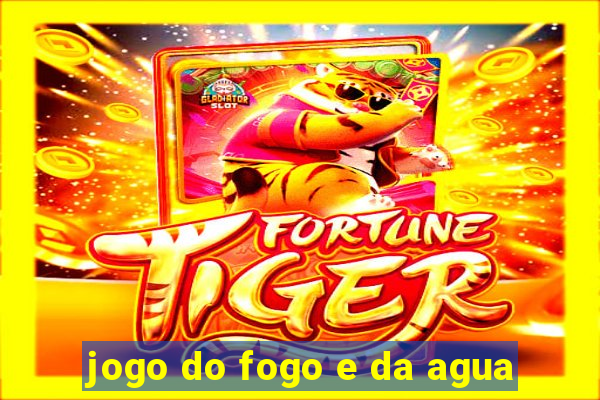 jogo do fogo e da agua